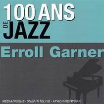 100 ans de jazz : Erroll Garner