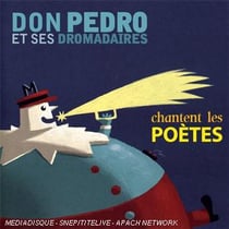 Don Pedro et ses dromadaires chantent les poètes