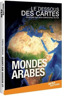 Le Dessous des cartes - Mondes arabes