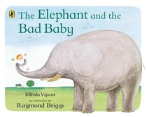 The elephant and the bad baby                                                                                                                                                                                                                             