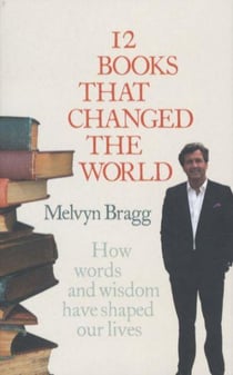 Twelve books that changed the world - how words and wisdom have shaped our lives