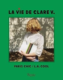 La vie de Clare V. : Paris chic / l.a. cool