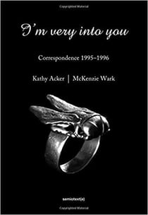 Kathy acker i'm very into you : correspondance 1995-1996