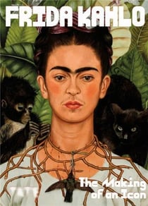 Frida Kahlo : The Making of An Icon