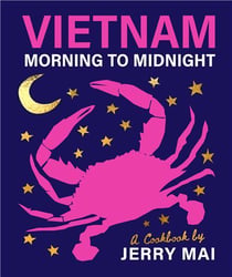 Vietnam: morning to midnight: a cookbook by jerry mai /anglais