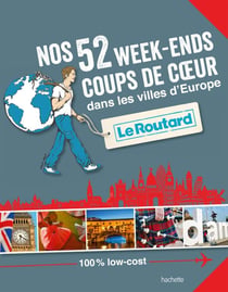 Guide du routard - nos 52 week-ends coups de coeur dans les plus belles villes d'europe