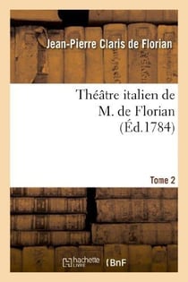 Théâtre italien de M. de Florian.Tome 2