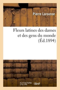 Fleurs latines des dames et des gens du monde (Éd.1894)