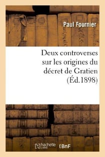 Deux controverses sur les origines du decret de gratien