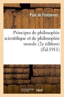 Principes de philosophie scientifique et de philosophie morale : rédigés conformément : au programme du 31 mai 1902, pour les classes de mathématiques A et B (2e édition)
