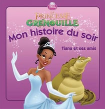 La princesse et la grenouille - tiana et ses amis