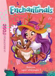 Enchantimals Tome 2 : Danessa, super vétérinaire !