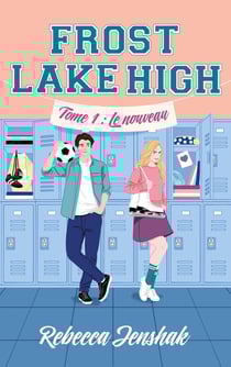 Frost Lake High Tome 1 : Le nouveau