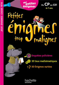 Petites énigmes trop malignes : du CP au CE1 - 6/7 ans