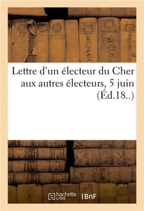 Lettre d'un electeur du cher aux autres electeurs, 5 juin