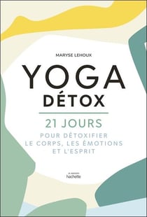 Yoga détox - 21 jours pour détoxiquer le corps, les émotions et l'esprit
