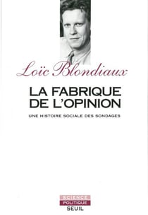 La fabrique de l'opinion - une histoire sociale des sondages