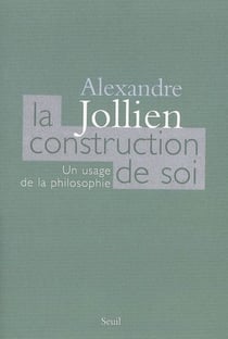 La construction de soi - un usage de la philosophie