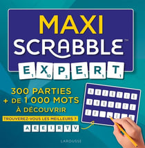 Maxi scrabble expert : 300 parties + de 1 000 mots à découvrir