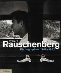 Robert Rauschenberg - photographies 1949-1965