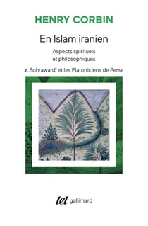 En Islam iranien Tome 2 - aspects spirituels et philosophiques - Sohrawardî et les Platoniciens de Perse