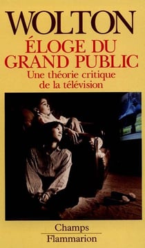 Eloge du grand public, une theorie critique de la television