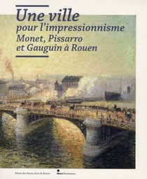 UNE VILLE POUR L'IMPRESSIONNISME : MONET, PISSARRO ET GAUGUIN A ROUEN
