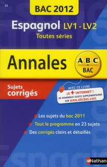 Annales ABC du bac - sujets & corrigés Tome 23 : espagnol LV1-LV2 - toutes séries