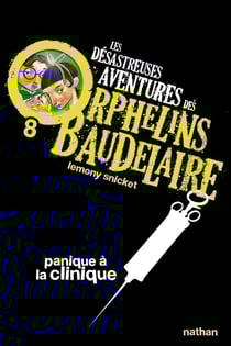 Les désastreuses aventures des orphelins Baudelaire Tome 8 - panique à la clinique