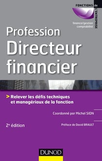 Profession directeur financier - relever les défis techniques et managériaux de la fonction - 2e édition