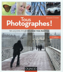 Tous photographes ! 58 leçons pour réussir vos photos
