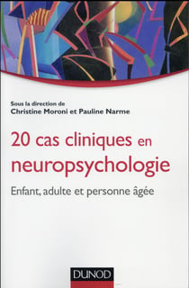 20 cas cliniques en neuropsychologie - enfant, adulte, personne âgée