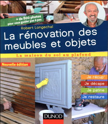 La rénovation des meubles et objets - je récup', je décale, je patine, je restaure (3e édition)