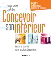 Concevoir son intérieur : Agencer et organiser toutes les pièces de sa maison (4e édition)