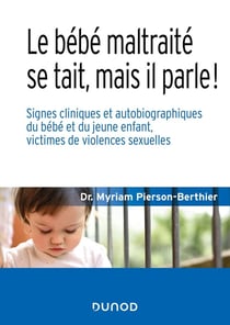 Le bébé maltraité se tait, mais il parle ! signes cliniques et autobiographiques du bébé et du jeune enfant, victimes de violences sexuelles