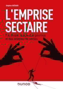 L'emprise sectaire : psychopathologies des gourous et des adeptes de sectes