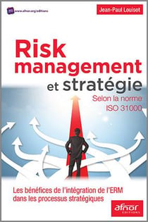 Risk management et stratégie - selon la norme ISO 31000 - les bénéfices de l'intégration de l'ERM dans les processus stratégiques