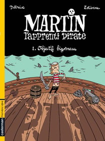 Objectif bigorneau martin l'apprenti pirate t1