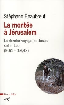 La montée à Jérusalem - le dernier voyage de Jésus selon Luc (9,51 - 19,48)
