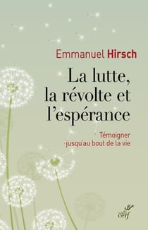 La lutte, la révolte et l'espérance - témoigner jusqu'au bout de la vie