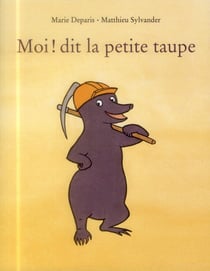 Moi dit la petite taupe