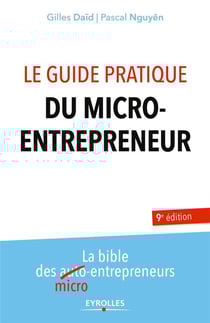 Le guide pratique du micro-entrepreneur - la bible des micro-entrepreneurs (9e édition)