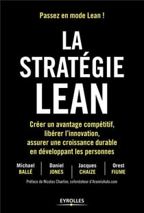 La stratégie Lean - créer un avantage compétitif, libérer l'innovation, assurer une croissance durable en développant les personnes