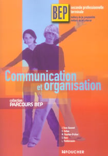 Communication et organisation - bep - seconde et terminale professionnelle