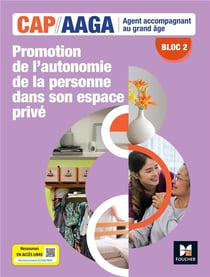 Bloc 2 : Promotion de l'autonomie de la personne dans son espace privé - CAP AAGA - Livre élève