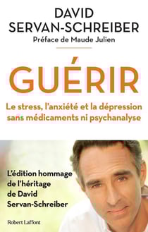Guérir : le stress, l'anxiété et la depression sans medicaments ni psychanalyse