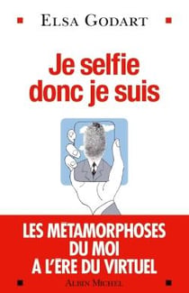 Je selfie donc je suis - les métamorphoses du moi à l'ère du virtuel