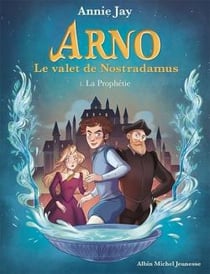 Arno, le valet de Nostradamus Tome 1 : la prophétie