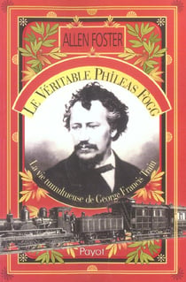 Le veritable phileas fogg - la vie tumultueuse de george francis train