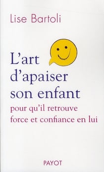 L'art d?apaiser son enfant - pour qu?il retrouve force et confiance en lui